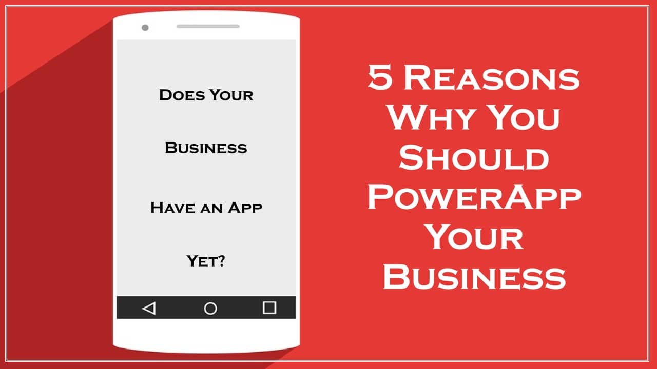 5 Reasons Why You Should Power “App” Your Business