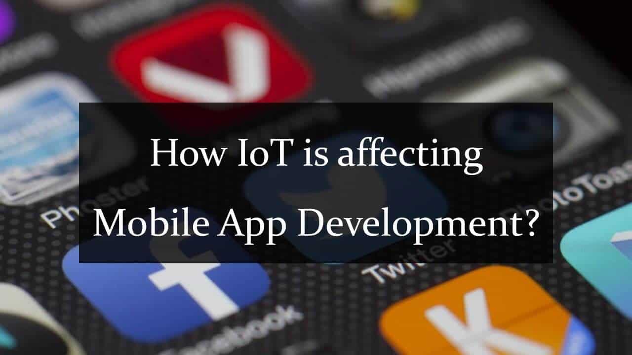 IoT and its Effects on Mobile App Development