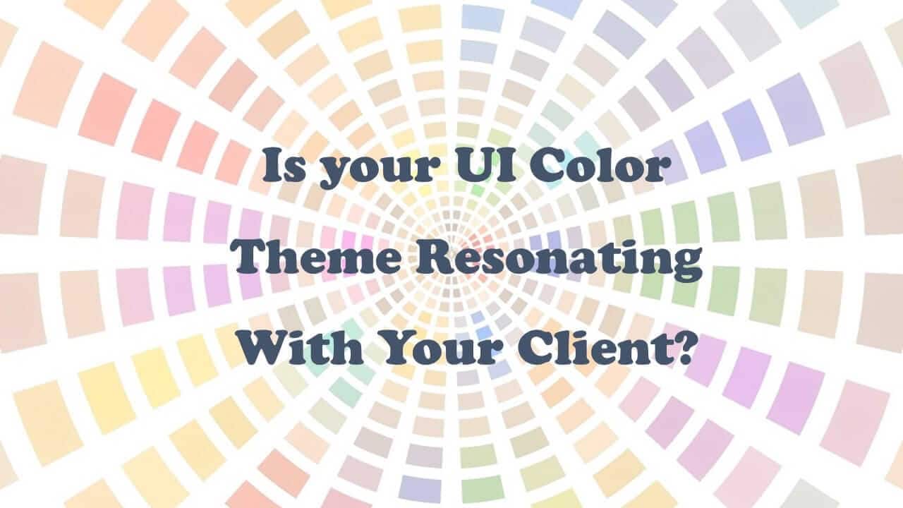 Is your UI Color Theme Resonating With Your Client?