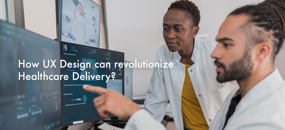 How UX Design can revolutionize Healthcare Delivery