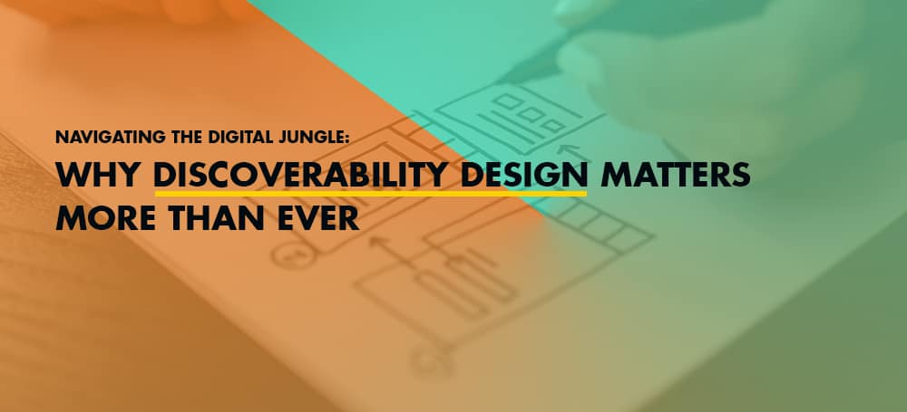 Navigating the Digital Jungle: Why Discoverability Designing Matters More Than Ever