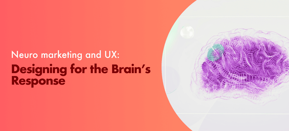 Neuromarketing and UX: Designing for the Brain’s Response