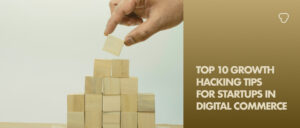 Top 10 Growth Hacking Strategies for Startups in Digital Commerce